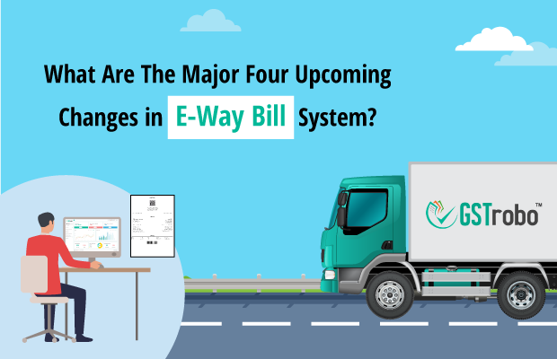 four-major-changes-in-e-way-bill-system
