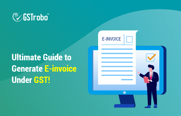 ultimate-guide-to-generate-e-invoice-under-gst