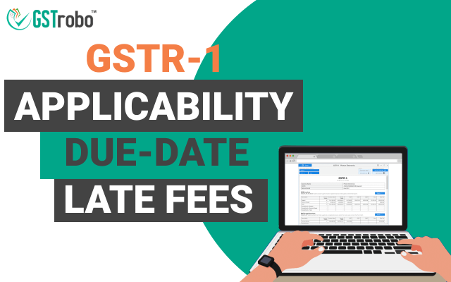 GSTR-1 – Applicability, Due-Date, and Late Fees