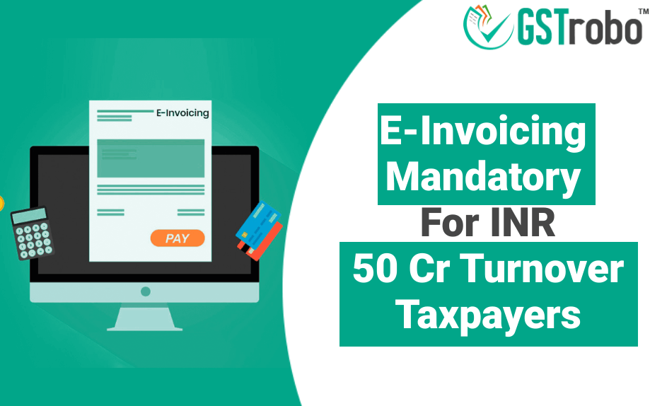 e-Invoicing-mandatory-for-inr-50cr- turnover-taxpayers