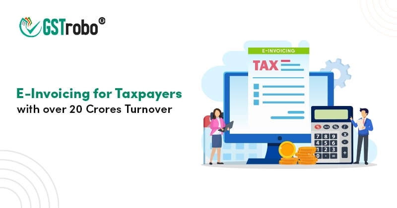 e-invoicing-for-taxpayers-with-over-twenty-crores-turnover
