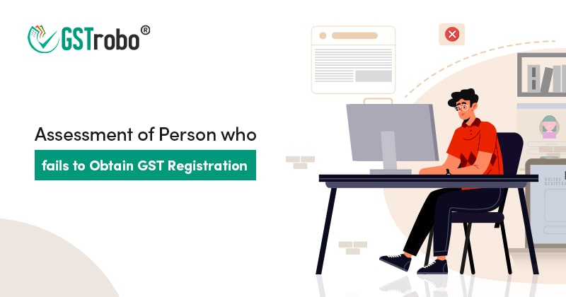 assessment-of-person-who-fails-to-obtain-gst-registration