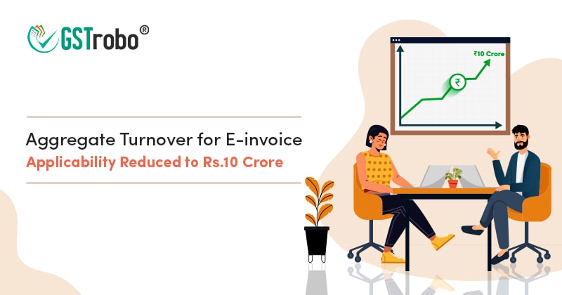 aggregate-turnover-for-e-invoice-applicability-reduced-to-rs-ten-crore